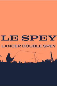11 - Le lancer double Spey | Le P'tit guide sur le terrain